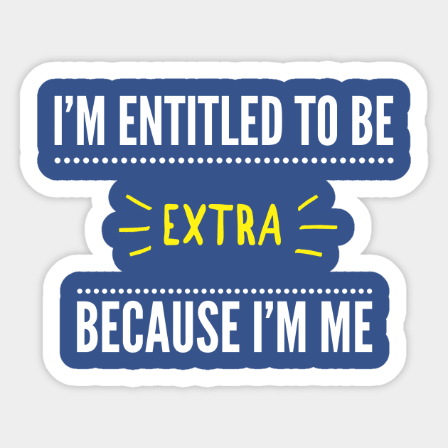 Entitled To Be Extra Sticker by giniam